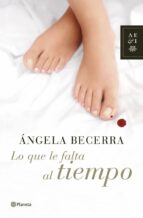 lo que le falta al tiempo-angela becerra-9788408070146 lo que le falta al tiempo-angela becerra-9788408070146