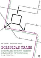 politicas trans: una antologia de textos desde los estudios trans norteameric-pol galofre-miquel misse-9788416491346 politicas trans: una antologia de textos desde los estudios trans norteameric-pol galofre-miquel misse-9788416491346
