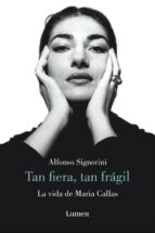 tan fiera, tan fragil: la vida de maria callas-alfonso signorini-9788426417046 tan fiera, tan fragil: la vida de maria callas-alfonso signorini-9788426417046