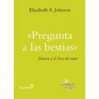 pregunta a las bestias-elizabeth a. johnson-9788429324846 pregunta a las bestias-elizabeth a. johnson-9788429324846