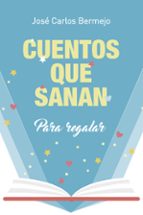 cuentos que sanan: para regalar-jose carlos bermejo-9788429326246 cuentos que sanan: para regalar-jose carlos bermejo-9788429326246