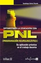 optimicemos la educacion con pnl. programacion neurolinguistica: su aplicacion practica en el trabajo docente-9788466506946 optimicemos la educacion con pnl. programacion neurolinguistica: su aplicacion practica en el trabajo docente-9788466506946