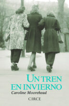 un tren en invierno-caroline moorehead-9788477652946 un tren en invierno-caroline moorehead-9788477652946