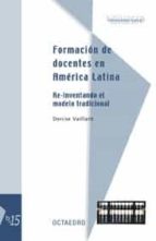 formacion de docentes en america latina: re-inventando el modelo tradicional-denise vaillant-9788480637046 formacion de docentes en america latina: re-inventando el modelo tradicional-denise vaillant-9788480637046