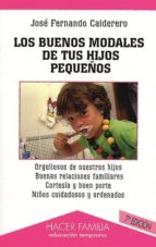 los buenos modales de tus hijos pequeños (5ª ed.)-jose fernando calderero hernandez-9788482396446 los buenos modales de tus hijos pequeños (5ª ed.)-jose fernando calderero hernandez-9788482396446