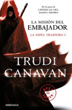 la mision del embajador (la espia traidora i)-trudi canavan-9788490323946 la mision del embajador (la espia traidora i)-trudi canavan-9788490323946
