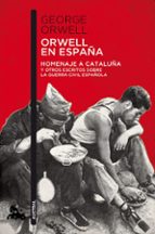 orwell en españa: homenaje a cataluña y otros escritos sobre la guerra civil española-george orwell-9788490660546 orwell en españa: homenaje a cataluña y otros escritos sobre la guerra civil española-george orwell-9788490660546