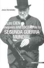 las cien mejores anecdotas de la segunda guerra mundial-jesus hernandez-9788493356446 las cien mejores anecdotas de la segunda guerra mundial-jesus hernandez-9788493356446