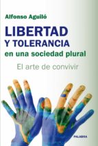 libertad y tolerancia en una sociedad plural: el arte de convivir-alfonso aguilo-9788498405446 libertad y tolerancia en una sociedad plural: el arte de convivir-alfonso aguilo-9788498405446