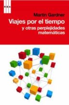 viajes por el tiempo y otras perplejidades matematicas-martin gardner-9788498677546 viajes por el tiempo y otras perplejidades matematicas-martin gardner-9788498677546