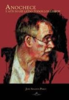 anoche y aun no he leido todos los libros-jose segovia perez-9788499837246 anoche y aun no he leido todos los libros-jose segovia perez-9788499837246