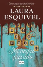 mi negro pasado (como agua para chocolate 3) (ebook)-laura esquivel-9786073160056 mi negro pasado (como agua para chocolate 3) (ebook)-laura esquivel-9786073160056