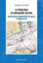 25 problemas de navegacion costera para patron de enbarcaciones d e recreo y patron de yate-wolfpeter stockfleth-9788426136756 25 problemas de navegacion costera para patron de enbarcaciones d e recreo y patron de yate-wolfpeter stockfleth-9788426136756