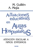 actuaciones educativas en aulas hospitalarias: atencion escolar a niños enfermos-manuel guillen cumplido-angel mejia asensio-9788427713956 actuaciones educativas en aulas hospitalarias: atencion escolar a niños enfermos-manuel guillen cumplido-angel mejia asensio-9788427713956