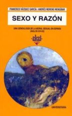 sexo y razon: una genealogia de la moral sexual en españa (siglo xvi-xx)-francisco vazquez garcia-andres moreno mengibar-9788446008156 sexo y razon: una genealogia de la moral sexual en españa (siglo xvi-xx)-francisco vazquez garcia-andres moreno mengibar-9788446008156