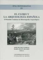 EL CLERO Y LA ARQUEOLOGIA ESPAÑOLA (II REUNION ANDALUZA DE HISTOR IOGRAFIA ARQUEOLOGICA)