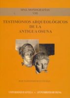 testimonios arqueologicos de la antigua osuna-jose ildefonso ruiz cecilia-9788447210756 testimonios arqueologicos de la antigua osuna-jose ildefonso ruiz cecilia-9788447210756