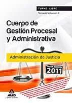 CUERPO DE GESTION PROCESAL Y ADMINISTRATIVA DE LA ADMINISTRACION DE JUSTICIA (TURNO LIBRE). TEMARIO. VOLUMEN II