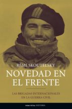 novedad en el frente: las brigadas internacionales en la guerra c ivil-remi skoutelsky-9788484604556 novedad en el frente: las brigadas internacionales en la guerra c ivil-remi skoutelsky-9788484604556