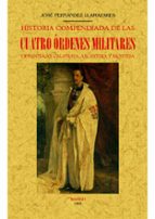 historia compendiada de las cuatro órdenes militares de santiago, calatrava, alcántara y montesa (edición facsímil)-jose fernandez llamazares-9788490015056 historia compendiada de las cuatro órdenes militares de santiago, calatrava, alcántara y montesa (edición facsímil)-jose fernandez llamazares-9788490015056