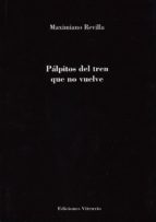 pálpitos del tren que no vuelve-maximiano revilla-9788494573156 pálpitos del tren que no vuelve-maximiano revilla-9788494573156