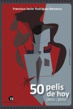 50 pelis de hoy (2011 - 2015) (ebook)-francisco javier rodríguez barranco-9788494663956 50 pelis de hoy (2011 - 2015) (ebook)-francisco javier rodríguez barranco-9788494663956