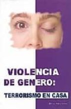 VIOLENCIA DE GENERO: TERRORISMO EN CASA