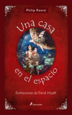 una casa en el espacio-philip reeve-9788498381856 una casa en el espacio-philip reeve-9788498381856