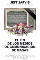 el fin de los medios de comunicación de masas (ebook)-jeff jarvis-9788498754056 el fin de los medios de comunicación de masas (ebook)-jeff jarvis-9788498754056