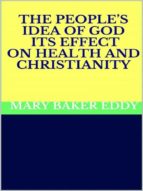 the people’s idea of god - its effect on health and christianity (ebook)-mary baker eddy-9788827521656 the people’s idea of god - its effect on health and christianity (ebook)-mary baker eddy-9788827521656
