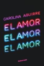el amor, el amor, el amor (ebook)-carolina aguirre-9789500760256 el amor, el amor, el amor (ebook)-carolina aguirre-9789500760256