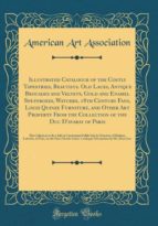 ILLUSTRATED CATALOGUE OF THE COSTLY TAPESTRIES, BEAUTIFUL OLD LACES, ANTIQUE BROCADES AND VELVETS, GOLD AND ENAMEL SNUFFBOXES, WATCHES, 18TH CENTURY FANS, LOUIS QUINZE FURNITURE, AND OTHER ART PROPERTY FROM THE COLLECTION OF THE DUC DAVARAY OF PARIS