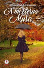 a mi eterna musa (ebook)-samuel rodriguez hernandez-9781640860766 a mi eterna musa (ebook)-samuel rodriguez hernandez-9781640860766