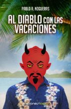 al diablo con las vacaciones (ebook)-pablo r. nogueras-9788415623366 al diablo con las vacaciones (ebook)-pablo r. nogueras-9788415623366