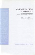 amigos de dios y profetas: un interpretacion teologica feminista de la comunion de los santos-elizabeth a. johnson-9788425422966 amigos de dios y profetas: un interpretacion teologica feminista de la comunion de los santos-elizabeth a. johnson-9788425422966