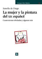 la mujer y la pintura del xix español: cuatrocientas olvidadas y alguna mas-estrella de diego-9788437625966 la mujer y la pintura del xix español: cuatrocientas olvidadas y alguna mas-estrella de diego-9788437625966