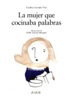 la mujer que cocinaba palabras-catalina gonzalez vilar-9788466727266 la mujer que cocinaba palabras-catalina gonzalez vilar-9788466727266