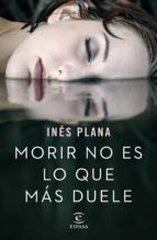 morir no es lo que más duele (ebook)-ines plana-9788467051766 morir no es lo que más duele (ebook)-ines plana-9788467051766