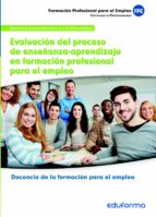 mf1445: evaluacion del proceso de enseñanza-aprendizaje en formac ion profesional para el empleo. certificado de profesionalidad docencia de la formacion para el empleo. familia profesional servicios s-9788467675566 mf1445: evaluacion del proceso de enseñanza-aprendizaje en formac ion profesional para el empleo. certificado de profesionalidad docencia de la formacion para el empleo. familia profesional servicios s-9788467675566