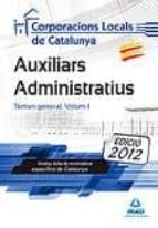 AUXILIARS ADMINISTRATIUS DE CORPORACIONS LOCALSDE CATALUNYA. TENARI GENERAL VOL.1