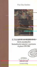 el trabajo de las mujeres en el textil madrileño: racionalizacion industrial y experiencias de genero (1959-1986)-pilar diaz sanchez-9788474968866 el trabajo de las mujeres en el textil madrileño: racionalizacion industrial y experiencias de genero (1959-1986)-pilar diaz sanchez-9788474968866
