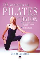 10 minutos de pilates con balon: sencillas series para tonificar el cuerpo, incluye ejercicios para embarazadas-lesley ackland-9788479024666 10 minutos de pilates con balon: sencillas series para tonificar el cuerpo, incluye ejercicios para embarazadas-lesley ackland-9788479024666