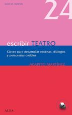 escribir teatro: claves para desarrollar escenas, dialogos y pers onajes-agapito martinez-9788484286066 escribir teatro: claves para desarrollar escenas, dialogos y pers onajes-agapito martinez-9788484286066