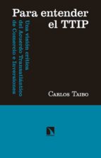 para entender el ttip: una vision critica del acuerdo transatlantico de comercio e inversiones-carlos taibo-9788490970966 para entender el ttip: una vision critica del acuerdo transatlantico de comercio e inversiones-carlos taibo-9788490970966