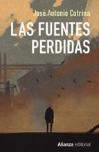 las fuentes perdidas-jose antonio cotrina-9788491047766 las fuentes perdidas-jose antonio cotrina-9788491047766