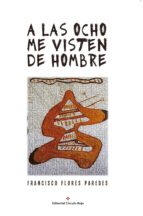 y a las ocho me visten de hombre (ebook)-francisco flores paredes-9788491261766 y a las ocho me visten de hombre (ebook)-francisco flores paredes-9788491261766