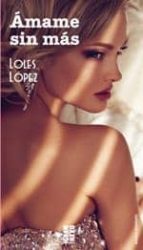 ámame sin mas-loles lopez-9788494206566 ámame sin mas-loles lopez-9788494206566