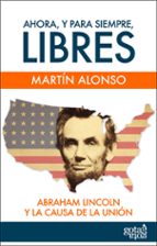 ahora, y para siempre, libres. (ebook)-martin alonso-9788496729766 ahora, y para siempre, libres. (ebook)-martin alonso-9788496729766