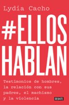 #elloshablan: testimonios de hombres, la relacion con sus padres, el machismo y la violencia-lydia cacho-9788499929866 #elloshablan: testimonios de hombres, la relacion con sus padres, el machismo y la violencia-lydia cacho-9788499929866