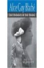 Alice guy blache: lost visionary of the cinema 978-0826451576 por Alison mcmahan DJVU PDF